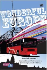 Wonderful Europe: Panduan Umum Wisata ke Eropa & Permenungan Jejak Ziarah Iman